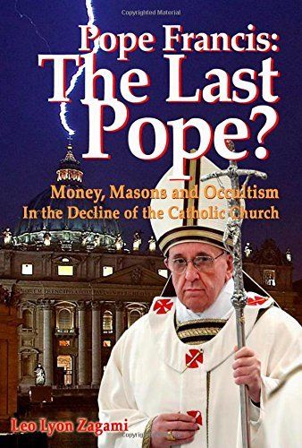 Pope Francis The Last Pope Leo Zagami